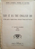 SAY IT AS THE ENGLISH DO, A LITTLE GUIDE TO ENGLISH IDIOMS, COLLOQUIAL PHRASES AND PROVERBS. [2.ª EDIÇÃO]