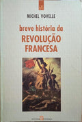 BREVE HISTÓRIA DA REVOLUÇÃO FRANCESA. [2.ª EDIÇÃO]