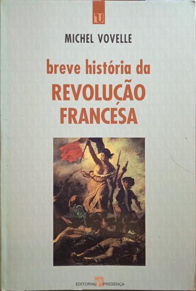 BREVE HISTÓRIA DA REVOLUÇÃO FRANCESA. [2.ª EDIÇÃO]
