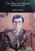 UM OLHAR DE INFINITO. [POESIA REUNIDA 1951-2004]