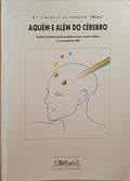 AQUÃ‰M E ALÃ‰M DO CÃ‰REBRO. BEHIND AND BEYOND THE BRAIN.