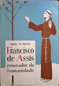FRANCISCO DE ASSIS, RENOVADOR DA HUMANIDADE.