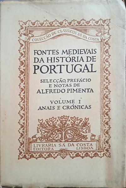 FONTES MEDIEVAIS DA HISTÓRIA DE PORTUGAL. [VOL. I - 2.ª EDIÇÃO]