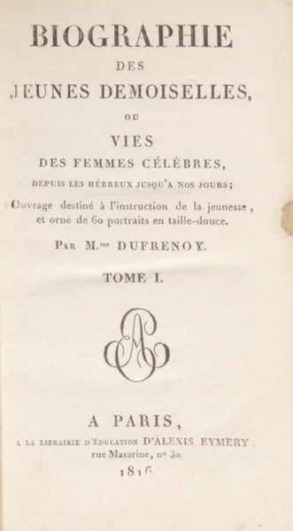 BIOGRAPHIE DES JEUNES DEMOISELLES, OU VIES DES FEMMES CÉLÈBRES, DEPUIS LES HÉBREUX JUSQU'À NOS JOURS; [2 VOLS.]