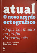 ATUAL, O NOVO ACORDO ORTOGRÁFICO. [1.ª EDIÇÃO]