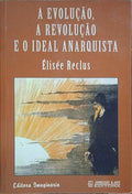 A EVOLUÇÃO, A REVOLUÇÃO E O IDEAL ANARQUISTA.