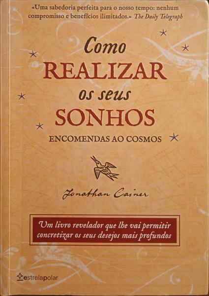 ENCOMENDAS AO COSMOS: COMO REALIZAR OS SEUS SONHOS. [1.ª EDIÇÃO]