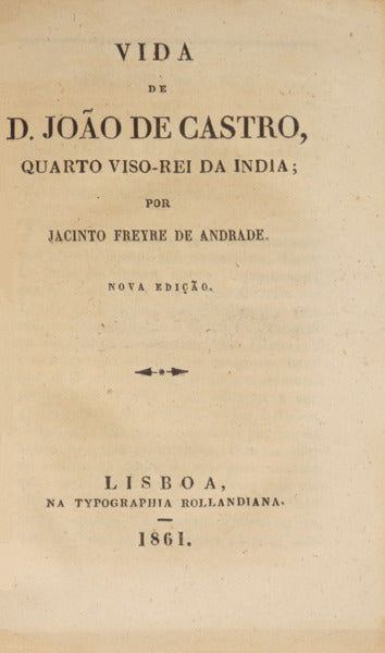 VIDA DE D. JOÃO DE CASTRO, QUARTO VISO-REI DA INDIA; [ROLLANDIANA 1861]