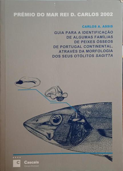 GUIA PARA A IDENTIFICAÇÃO DE ALGUMAS FAMÍLIAS DE PEIXES ÓSSEOS DE PORTUGAL CONTINENTAL, ATRAVÉS DA MORFOLOGIA DOS SEUS OTÓLITOS SAGITTA.