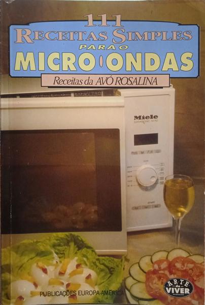 111 RECEITAS SIMPLES PARA O MICRO-ONDAS.