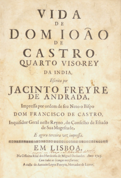 VIDA DE DOM IOÃƒO DE CASTRO QUARTO VISO-REY DA INDIA, [1703 - 3.Âª EDIÃ‡ÃƒO]