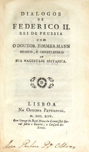 DIALOGOS DE FEDERICO II. REI DA PRUSSIA COM O DOUTOR ZIMMERMANN MEDICO E CONSELHEIRO DE SUA MAGESTADE BRITANICA.