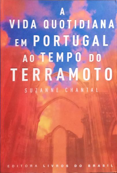CHANTAL. (Suzanne) A VIDA QUOTIDIANA EM PORTUGAL AO TEMPO DO TERRAMOTO. [1.ª EDIÇÃO]