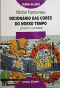 PASTOUREAU. (Michel) DICIONÁRIO DAS CORES DO NOSSO TEMPO.