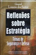 LOUREIRO DOS SANTOS. (José Alberto) REFLEXÕES SOBRE ESTRATÉGIA, TEMAS DE SEGURANÇA E DEFESA.
