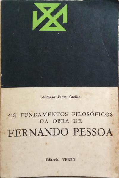 PINA COELHO. (António) OS FUNDAMENTOS FILOSÓFICOS DA OBRA DE FERNANDO PESSOA, I VOLUME.