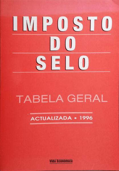 TABELA GERAL DO IMPOSTO DO SELO ACTUALIZADA, 1996.
