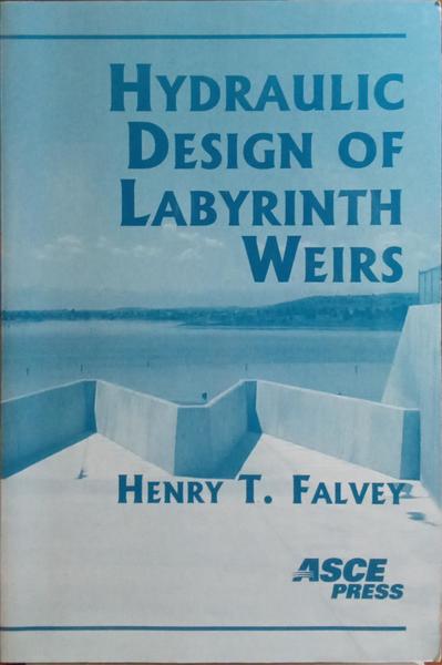 FALVEY. (Henry T.) HYDRAULIC DESIGN OF LABYRINTH WEIRS.