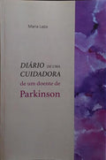 LAPA. (Maria) DIÁRIO DE UMA CUIDADORA DE UM DOENTE DE PARKINSON.