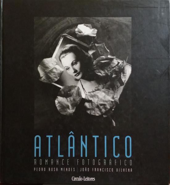 ROSA MENDES. (Pedro) e João Francisco Vilhena. ATLÂNTICO, ROMANCE FOTOGRÁFICO.