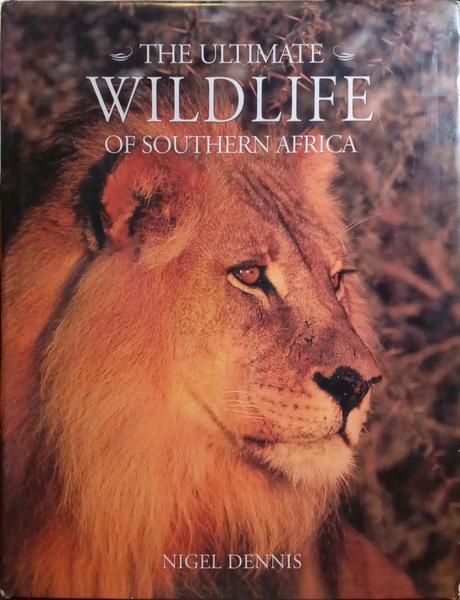 DENNIS. (Nigel) THE ULTIMATE WILDLIFE OF SOUTHERN AFRICA.