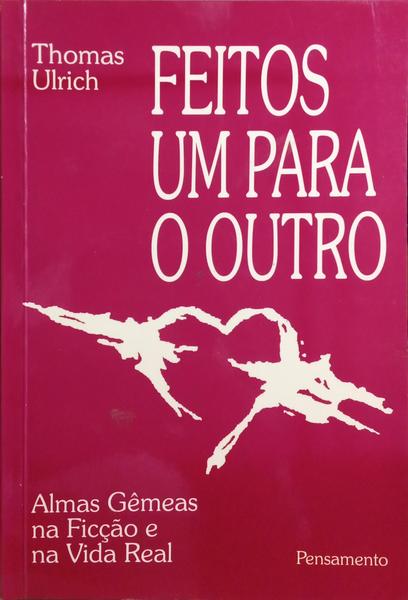ULRICH. (Thomas) FEITOS UM PARA O OUTRO: ALMAS GÊMEAS NA FICÇÃO E NA VIDA REAL.