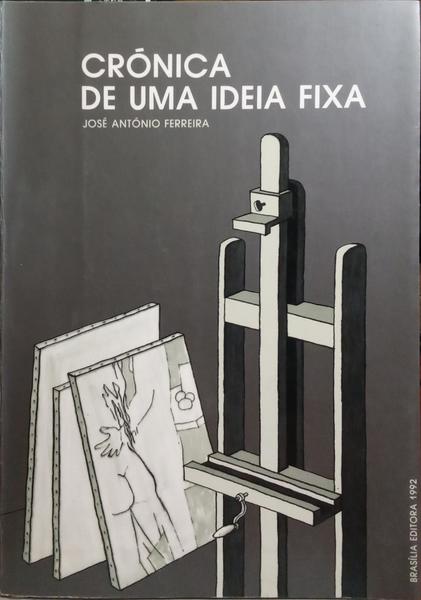 FERREIRA. (José António) CRÓNICA DE UMA IDEIA FIXA.