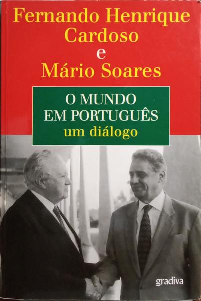 CARDOSO. (Fernando Henrique) e Mário Soares. O MUNDO EM PORTUGUÊS, UM DIÁLOGO.