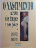 BARBAUT. (Jacques) O NASCIMENTO ATRAVÉS DOS TEMPOS E DOS POVOS.