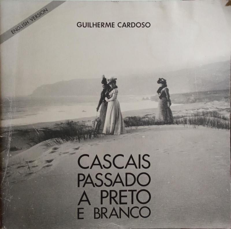 CARDOSO. (Guilherme) CASCAIS, PASSADO A PRETO E BRANCO.