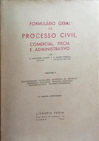 OLIVEIRA RAMOS. (A. de) e António Simões Correia. FORMULÁRIO GERAL DE PROCESSO CIVIL, COMERCIAL, FISCAL E ADMINISTRATIVO. [ED. MISTAS - 4 VOLS.]