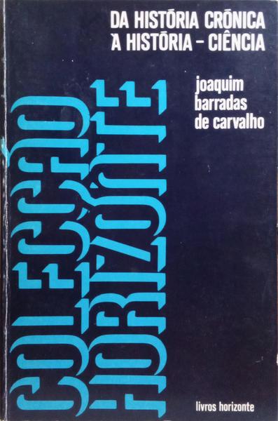 BARRADAS DE CARVALHO. (Joaquim) DA HISTÓRIA-CRÓNICA À HISTÓRIA-CIÊNCIA. [3.ª EDIÇÃO]