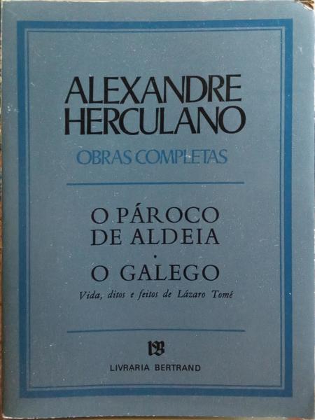 HERCULANO. (Alexandre) O PÁROCO DE ALDEIA. O GALEGO, VIDA, DITOS E FEITOS DE LÁZARO TOMÉ. [ED. 1978]