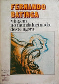BATINGA. (Fernando) VIAGEM AO MUNDALUCINADO DESTE AGORA. FRAGMENTOS DE SESSILU.