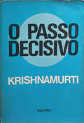 KRISHNAMURTI. (Jiddu) O PASSO DECISIVO.