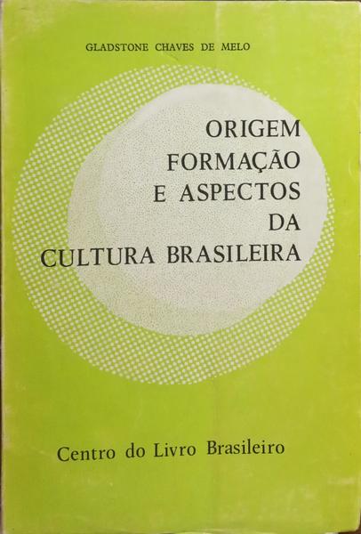CHAVES DE MELO. (Gladstone) ORIGEM, FORMAÇÃO E ASPECTOS DA CULTURA BRASILEIRA.