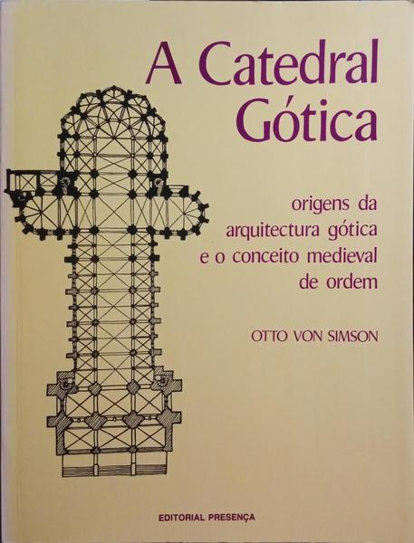 SIMSON. (Otto Von) A CATEDRAL GÓTICA.