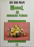MANUAL DE ARRANJOS FLORAIS. [2.Âª EDIÃ‡ÃƒO]