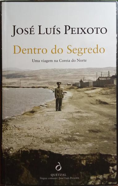 DENTRO DO SEGREDO, UMA VIAGEM NA COREIA DO NORTE. [1.Âª EDI./REIMP.]