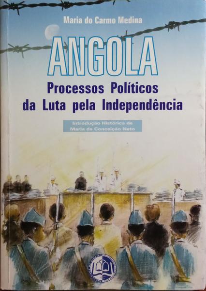 ANGOLA: PROCESSOS POLÃTICOS DA LUTA PELA INDEPENDÃŠNCIA.
