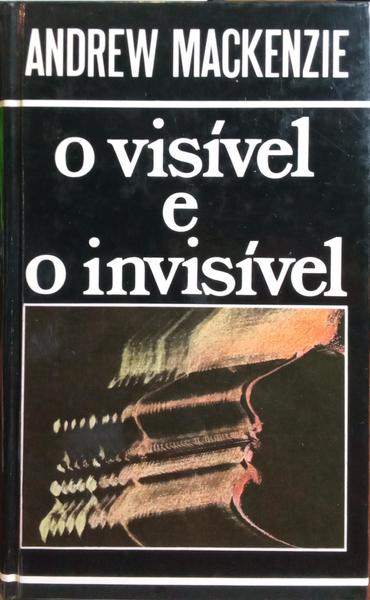 O VISÍVEL E O INVISÍVEL.