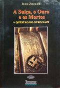 A SUÍÇA, O OURO E OS MORTOS: A QUESTÃO DO OURO NAZI.