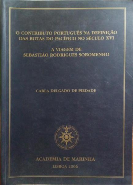 O CONTRIBUTO PORTUGUÊS NA DEFINIÇÃO DAS ROTAS DO PACÍFICO NO SÉCULO XVI. A VIAGEM DE SEBASTIÃO RODRIGUES SOROMENHO.