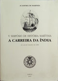 CARREIRA (A) DA ÍNDIA: V SIMPÓSIO DE HISTÓRIA MARÍTIMA, ACTAS.