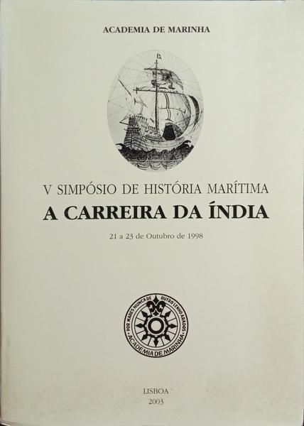 CARREIRA (A) DA ÍNDIA: V SIMPÓSIO DE HISTÓRIA MARÍTIMA, ACTAS.