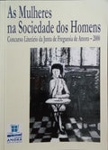 MULHERES (AS) NA SOCIEDADE DOS HOMENS: IX CONCURSO LITERÁRIO DA FREGUESIA DE AMORA.