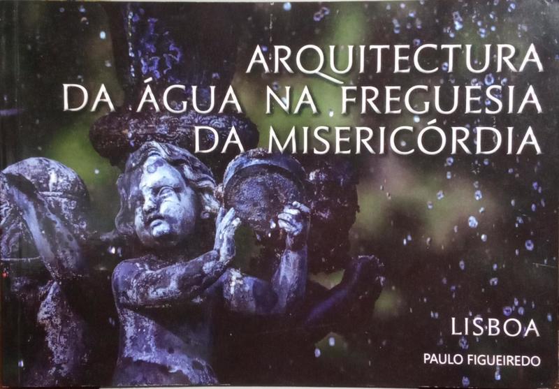 ARQUITECTURA DA ÁGUA, NA FREGUESIA DA MISERICÓRDIA.