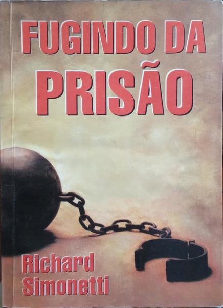 SIMONETTI. (Richard) FUGINDO DA PRISÃO. [2.ª EDIÇÃO]