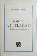 CASTRO. (Armando) O QUE É A INFLAÇÃO [PORQUE SOBEM OS PREÇOS]. [1.ª EDIÇÃO]