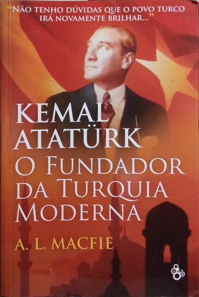 MACFIE. (A. L.) KEMAL ATATÜRK, O FUNDADOR DA TURQUIA MODERNA.
